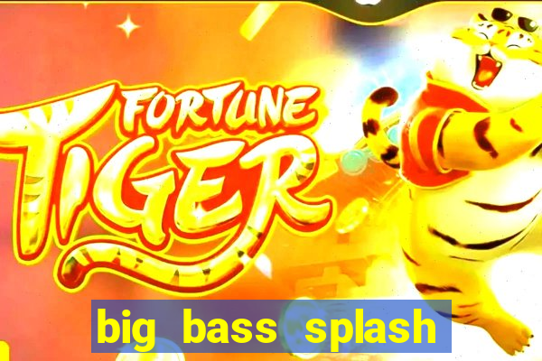 big bass splash melhor horário para jogar